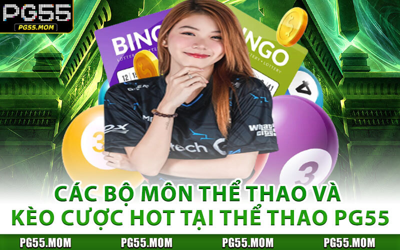 Các Bộ Môn Thể Thao Và Kèo Cược Hot Tại Thể Thao PG55
