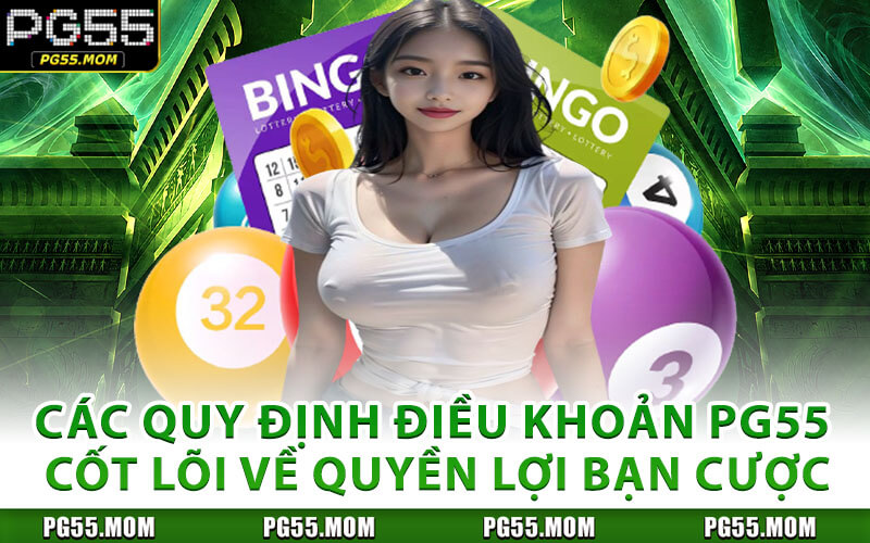 Các Quy Định Điều Khoản PG55 Cốt Lõi Về Quyền Lợi Bạn Cược