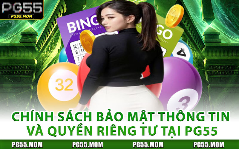 Chính Sách Bảo Mật Thông Tin Và Quyền Riêng Tư Tại PG55