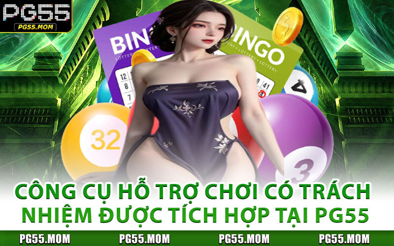 Công Cụ Hỗ Trợ Chơi Có Trách Nhiệm Được Tích Hợp Tại PG55