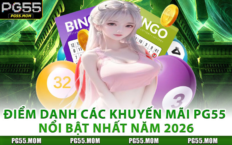 Điểm Danh Các Khuyến Mãi PG55 Nổi Bật Nhất Năm 2026