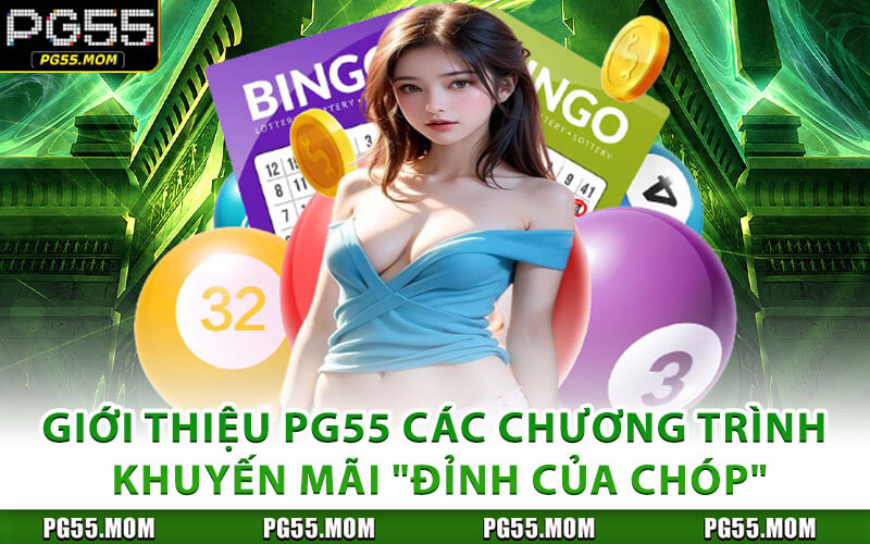 Giới Thiệu PG55 Các Chương Trình Khuyến Mãi "Đỉnh Của Chóp"