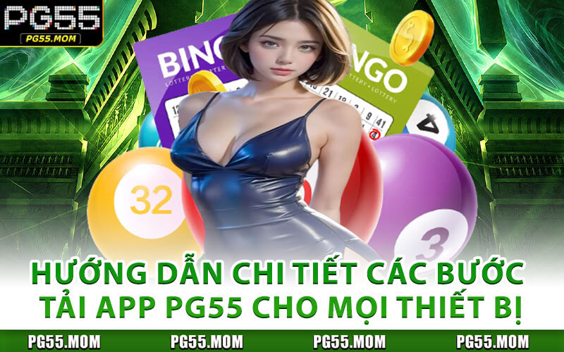 Hướng Dẫn Chi Tiết Các Bước Tải App PG55 Cho Mọi Thiết Bị