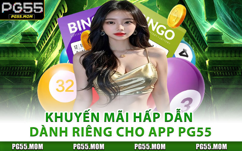 Khuyến Mãi Hấp Dẫn Dành Riêng Cho App PG55
