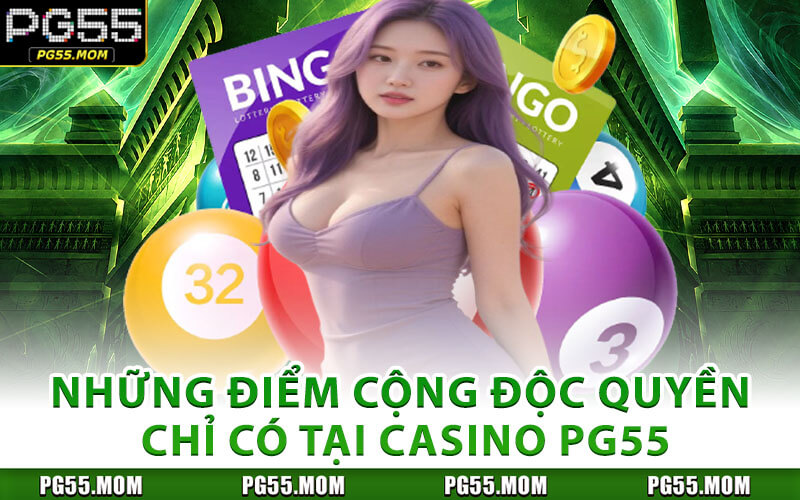 Những Điểm Cộng Độc Quyền Chỉ Có Tại Casino PG55