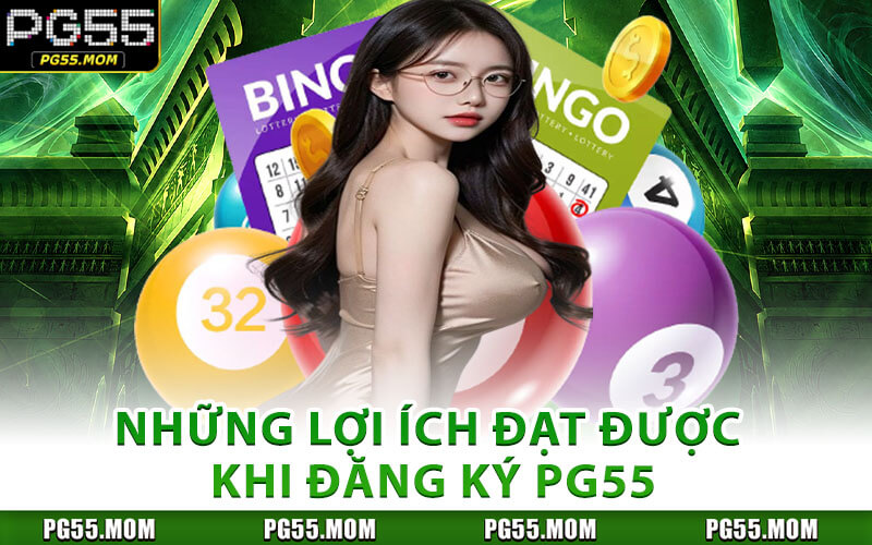 Những Lợi Ích Đạt Được Khi Đăng Ký PG55