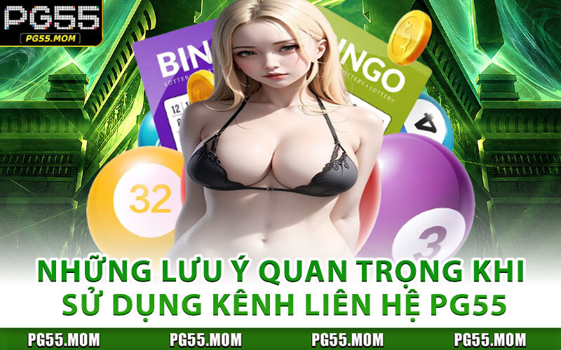 Những Lưu Ý Quan Trọng Khi Sử Dụng Kênh Liên Hệ PG55