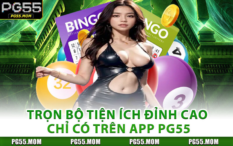 Trọn Bộ Tiện Ích Đỉnh Cao Chỉ Có Trên App PG55