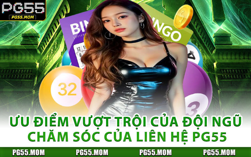Ưu Điểm Vượt Trội Của Đội Ngũ Chăm Sóc Của Liên Hệ PG55